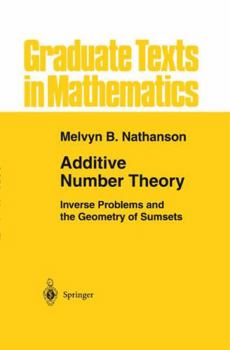 Additive Number Theory: Inverse Problems and the Geometry of Sumsets (Graduate Texts in Mathematics) - Book #165 of the Graduate Texts in Mathematics