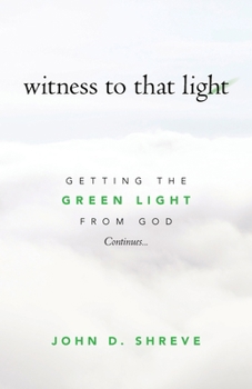 Paperback witness to that light: Getting the Green Light from God Continues... Book