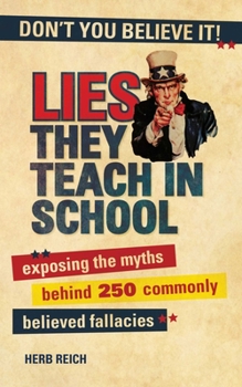 Paperback Lies They Teach in School: Exposing the Myths Behind 250 Commonly Believed Fallacies Book