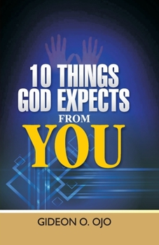 Paperback 10 Things God Expects from You: A Christian's guide to walking with God Book