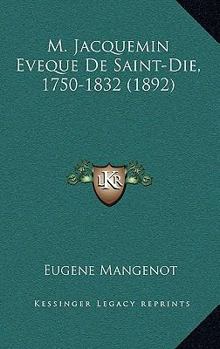 Paperback M. Jacquemin Eveque De Saint-Die, 1750-1832 (1892) [French] Book