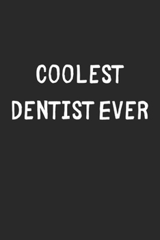 Coolest Dentist Ever: Lined Journal, 120 Pages, 6 x 9, Cool Dentist Gift Idea, Black Matte Finish (Coolest Dentist Ever Journal)