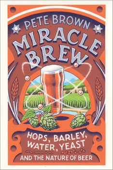 Paperback Miracle Brew: Hops, Barley, Water, Yeast and the Nature of Beer Book