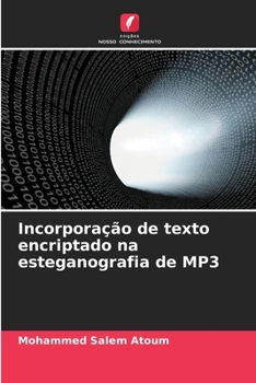 Incorporação de texto encriptado na esteganografia de MP3 (Portuguese Edition)
