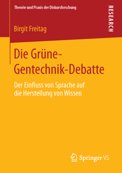 Paperback Die Grüne-Gentechnik-Debatte: Der Einfluss Von Sprache Auf Die Herstellung Von Wissen [German] Book