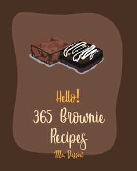 Paperback Hello! 365 Brownie Recipes: Best Brownie Cookbook Ever For Beginners [White Chocolate Cookbook, Applesauce Cookbook, Granola Bar Cookbook, Easy Ch Book