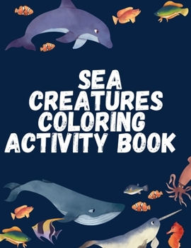 Paperback Sea creatures coloring activity book: for kids and toddlers ages 2-4 Book