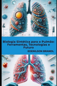Biologia Sintética para o Pulmão: Ferramentas, Tecnologias e Futuro (Portuguese Edition)