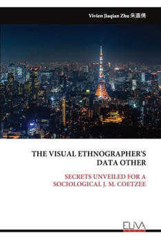 Paperback The Visual Ethnographer's Data Other: Secrets Unveiled for a Sociological J. M. Coetzee Book