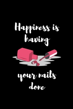 Paperback Happiness Is Having Your Nails Done: Liniertes Notizbuch A5 - Nageldesigner Manik?re Fingern?gel Kosmetikerin Geschenk Book