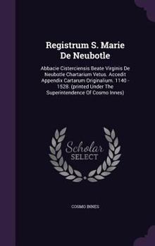 Hardcover Registrum S. Marie De Neubotle: Abbacie Cisterciensis Beate Virginis De Neubotle Chartarium Vetus. Accedit Appendix Cartarum Originalium. 1140 - 1528. Book