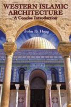 Western Islamic Architecture: A Concise Introduction (Dover Books on Architecture) - Book  of the Great Ages of World Architecture