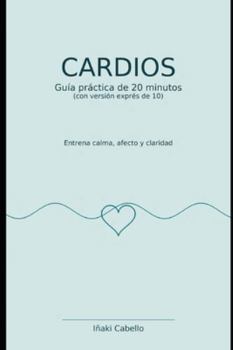 CARDIOS: ENTRENA CALMA, AFECTO Y CLARIDAD (Spanish Edition)
