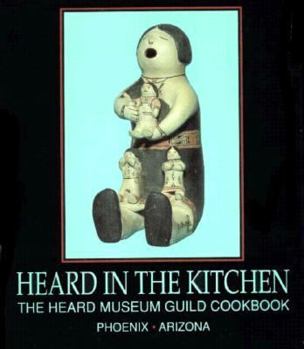 Hardcover Heard in the Kitchen: The Heard Museum Guild Cookbook Book