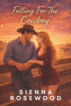 Falling For The Cowboy: A Small Town Ranch Romance (Falling Hearts Series)