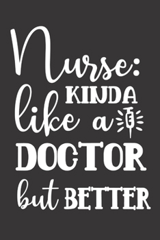 Paperback Nurse: Kinda Like A Doctor But Better: Nurse Journal Notebook - Blank Lined Journal - Nurse Gifts For Men And Women Book