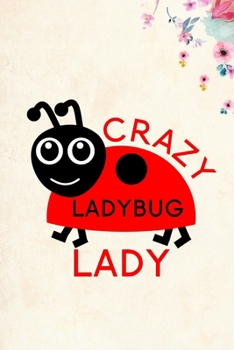 Crazy Ladybug Lady: Blank Lined Journal Notebook, 6" x 9", Ladybug journal, Ladybug notebook, Ruled, Writing Book, Notebook for Ladybug lovers, Ladybug Gifts
