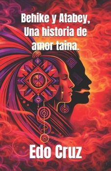 Paperback Behike y Atabey, Una historia de amor taina. [Spanish] Book