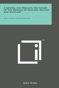 Paperback A General and Heraldic Dictionary of the Peerages of England, Ireland, and Scotland: Extinct, Dormant, and in Abeyance (1831) Book