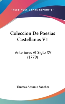 Hardcover Coleccion de Poesias Castellanas V1: Anteriores Al Siglo XV (1779) Book