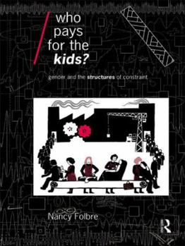 Paperback Who Pays for the Kids?: Gender and the Structures of Constraint Book