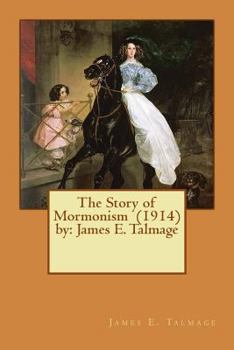 Paperback The Story of Mormonism (1914) by: James E. Talmage Book