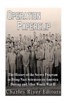 Paperback Operation Paperclip: The History of the Secret Program to Bring Nazi Scientists to America During and After World War II Book