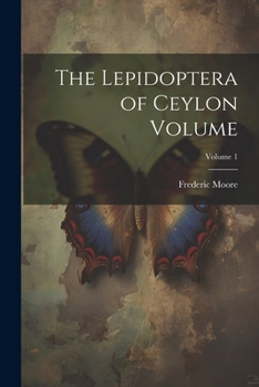 Paperback The Lepidoptera of Ceylon Volume; Volume 1 Book