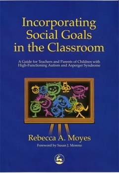 Paperback Incorporating Social Goals in the Classroom: A Guide for Teachers and Parents of Children W/ High-Functioning Autism/ Asperger Syndrome Book