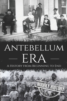 Paperback Antebellum Era: A History from Beginning to End Book