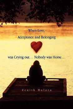 Paperback When Love, Acceptance and Belonging Was Crying Out. Nobody Was Home. Book