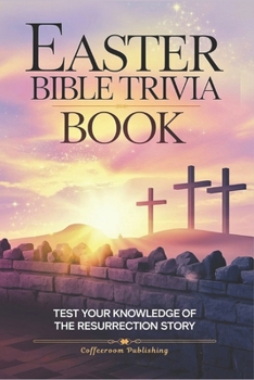 Easter Bible Trivia Book: Test Your Knowledge of the Resurrection Story (CoffeeRoom Trivia Series)