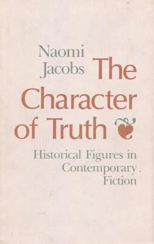 Hardcover The Character of Truth: Historical Figures in Contemporary Fiction Book