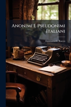 Paperback Anonimi E Pseudonimi Italiani: Supplemento Al Melzi E Al Passano [Italian] Book