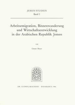 Arbeitsemigration, Binnenwanderung Und Wirtschaftsentwicklung in Der Arabischen Republik Jemen: Eine Wirtschafts- Und Bevolkerungsgeographische Studie