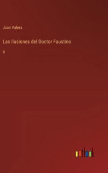 Las Ilusiones del Doctor Faustino: II