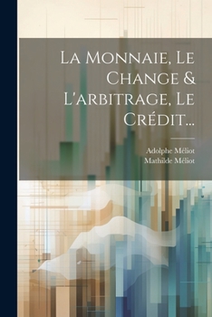 Paperback La Monnaie, Le Change & L'arbitrage, Le Crédit... [French] Book