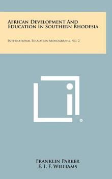 Hardcover African Development And Education In Southern Rhodesia: International Education Monographs, No. 2 Book