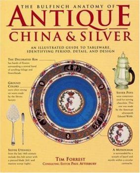 Hardcover The Bulfinch Anatomy of Antique China and Silver: An Illustrated Guide to Tableware, Identifying Period, Detail and Design Book