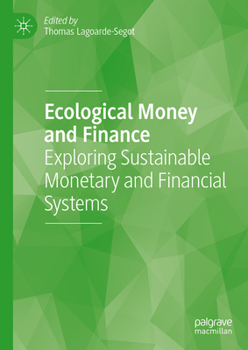 Hardcover Ecological Money and Finance: Exploring Sustainable Monetary and Financial Systems Book