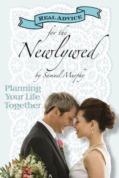 Paperback Real Advice for the Newlywed: Planning Your Life Together Book