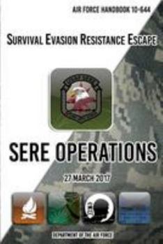 Paperback Air Force Handbook 10-644 Survival Evasion Resistance Escape SERE Operations: 27 March 2017 Book