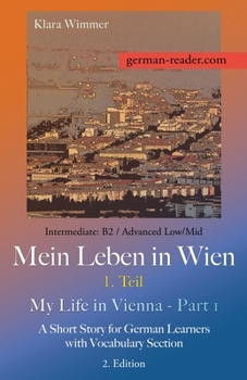 Paperback German Reader, Intermediate B2/Advanced Low/Mid - Mein Leben in Wien - 1. Teil / My Life in Vienna - Part 1: A Short Story for German Learners with Vo Book