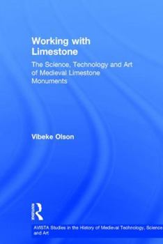 Hardcover Working with Limestone: The Science, Technology and Art of Medieval Limestone Monuments Book