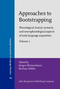 Approaches to Bootstrapping: Phonological, Lexical, Syntactic and Neurophysiological Aspects of Early Language Acquisition (Language Acquisition and Language Disorders) - Book #23 of the Language Acquisition and Language Disorders