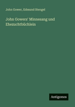 John Gowers' Minnesang und Ehezuchtbüchlein