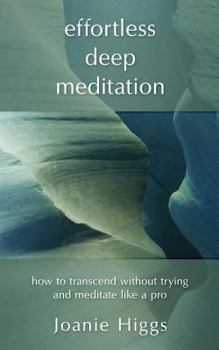 Paperback Effortless Deep Meditation: How to Transcend Without Trying And Meditate Like a Pro Book