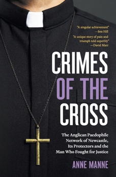 Paperback Crimes of the Cross: The Anglican Paedophile Network of Newcastle, Its Protectors and the Man Who Fought for Justice Book