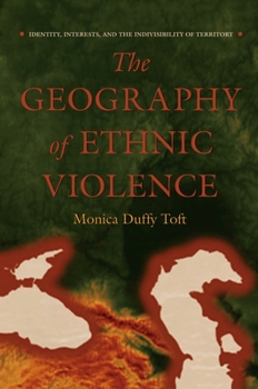 Hardcover The Geography of Ethnic Violence: Identity, Interests, and the Indivisibility of Territory Book