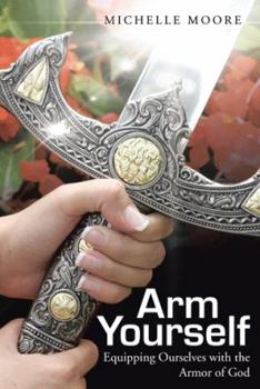 Paperback Arm Yourself: Equipping Ourselves with the Armor of God Book